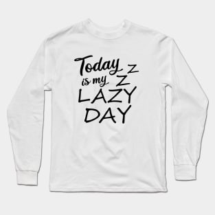 Today is my lazy day Long Sleeve T-Shirt